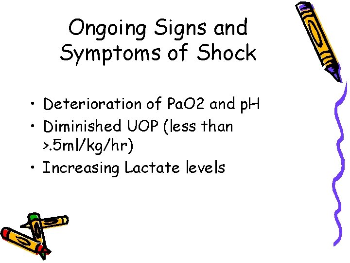 Ongoing Signs and Symptoms of Shock • Deterioration of Pa. O 2 and p.