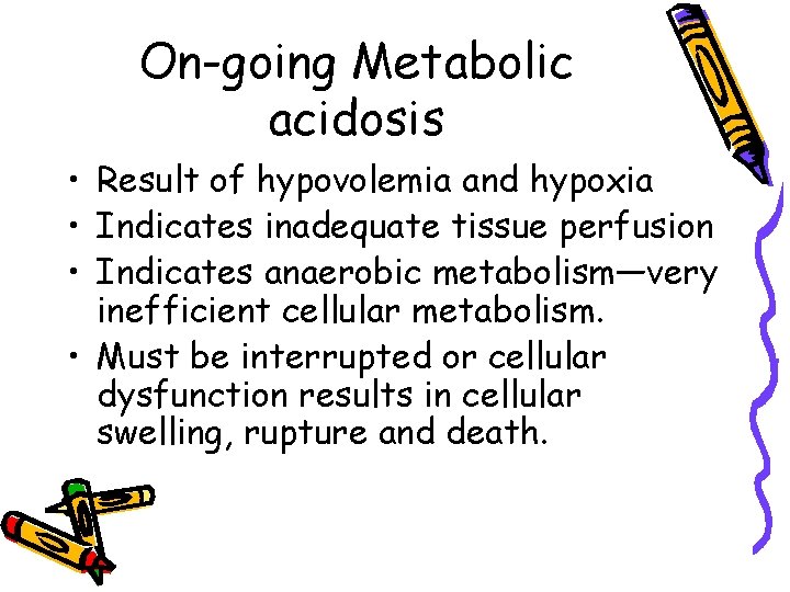 On-going Metabolic acidosis • Result of hypovolemia and hypoxia • Indicates inadequate tissue perfusion