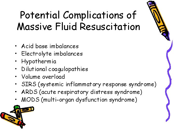 Potential Complications of Massive Fluid Resuscitation • • Acid base imbalances Electrolyte imbalances Hypothermia