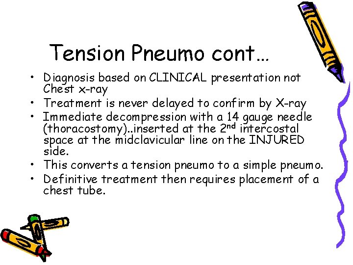 Tension Pneumo cont… • Diagnosis based on CLINICAL presentation not Chest x-ray • Treatment