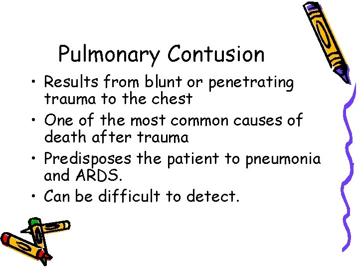 Pulmonary Contusion • Results from blunt or penetrating trauma to the chest • One