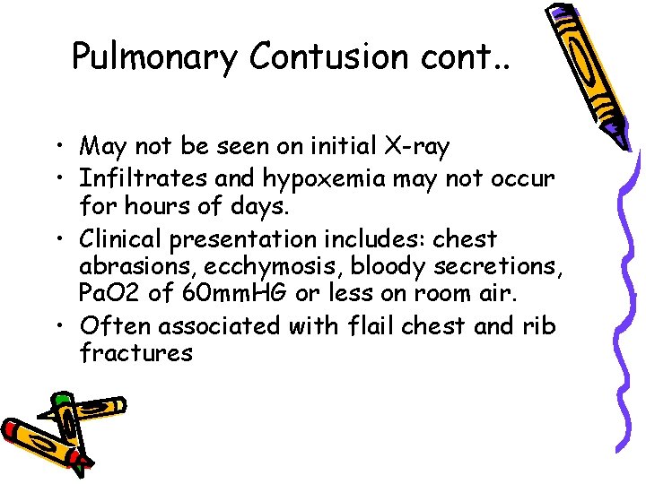 Pulmonary Contusion cont. . • May not be seen on initial X-ray • Infiltrates