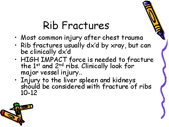Rib Fractures • Most common injury after chest trauma • Rib fractures usually dx’d