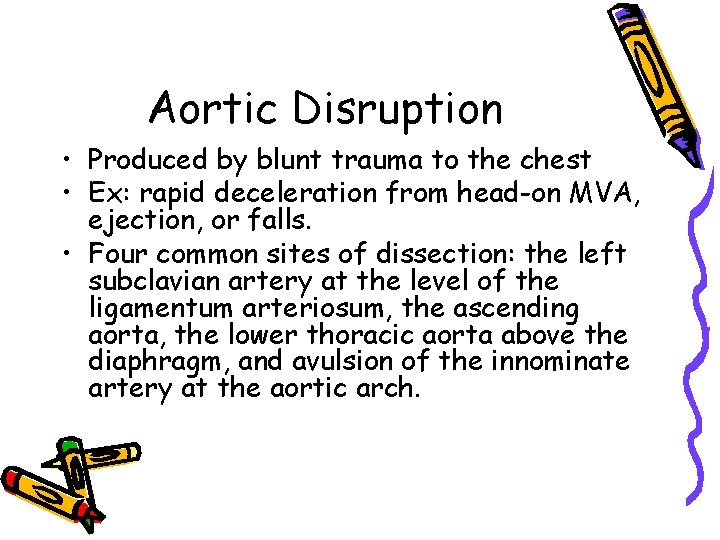 Aortic Disruption • Produced by blunt trauma to the chest • Ex: rapid deceleration