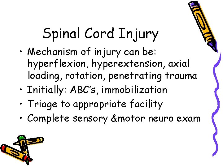 Spinal Cord Injury • Mechanism of injury can be: hyperflexion, hyperextension, axial loading, rotation,