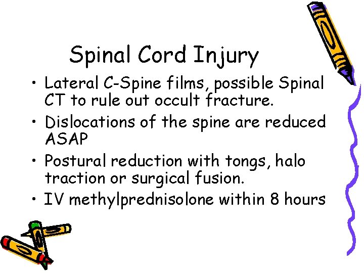 Spinal Cord Injury • Lateral C-Spine films, possible Spinal CT to rule out occult