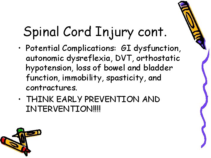 Spinal Cord Injury cont. • Potential Complications: GI dysfunction, autonomic dysreflexia, DVT, orthostatic hypotension,
