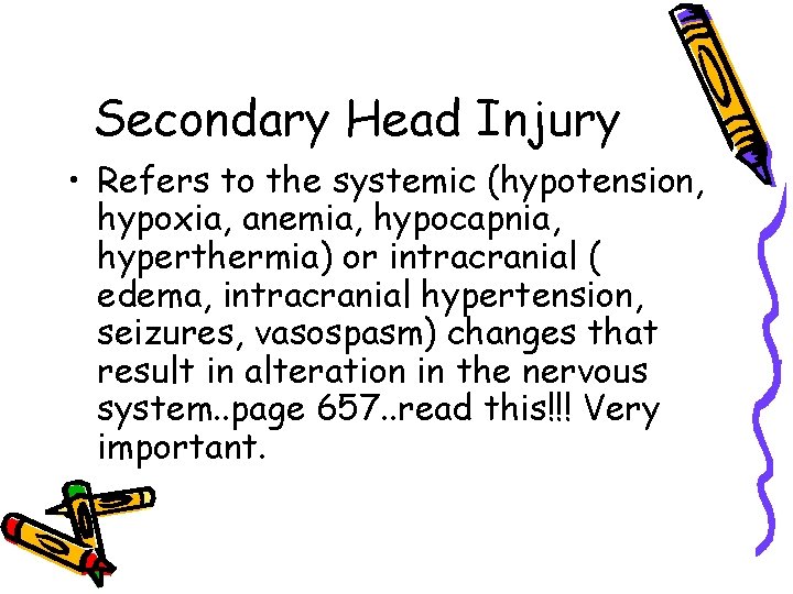 Secondary Head Injury • Refers to the systemic (hypotension, hypoxia, anemia, hypocapnia, hyperthermia) or