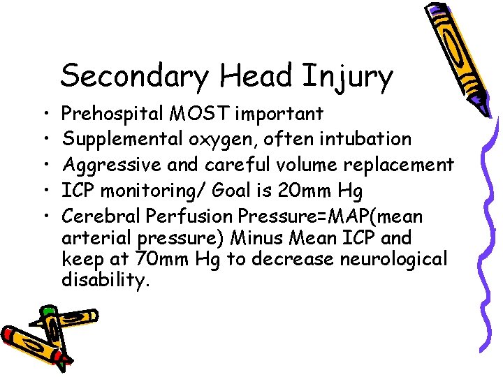 Secondary Head Injury • • • Prehospital MOST important Supplemental oxygen, often intubation Aggressive