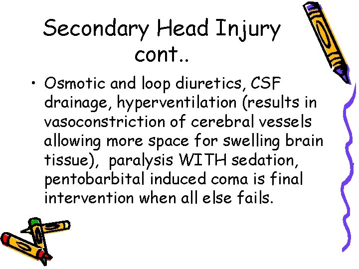 Secondary Head Injury cont. . • Osmotic and loop diuretics, CSF drainage, hyperventilation (results