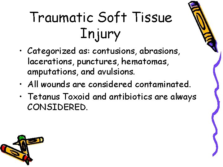 Traumatic Soft Tissue Injury • Categorized as: contusions, abrasions, lacerations, punctures, hematomas, amputations, and