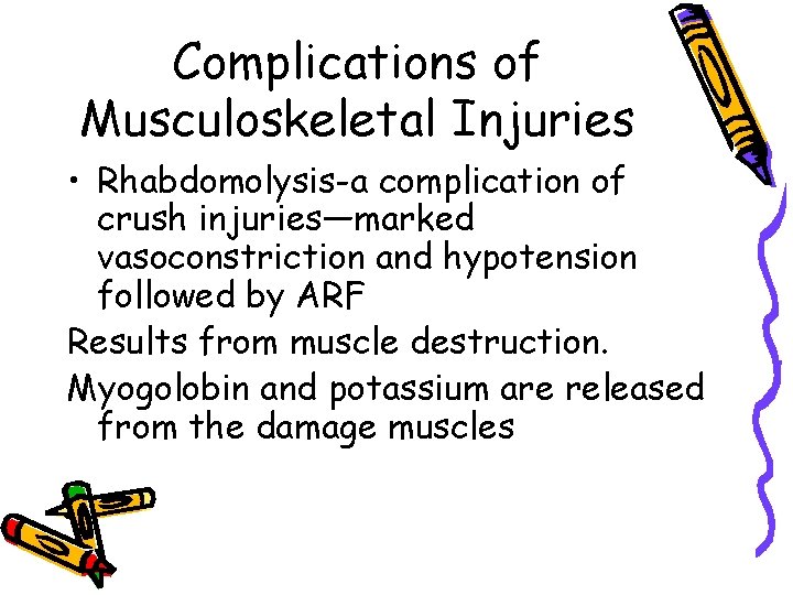 Complications of Musculoskeletal Injuries • Rhabdomolysis-a complication of crush injuries—marked vasoconstriction and hypotension followed