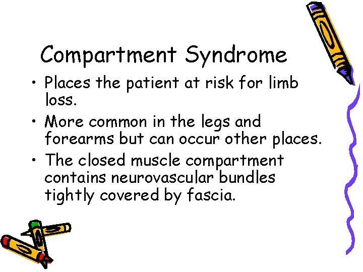 Compartment Syndrome • Places the patient at risk for limb loss. • More common