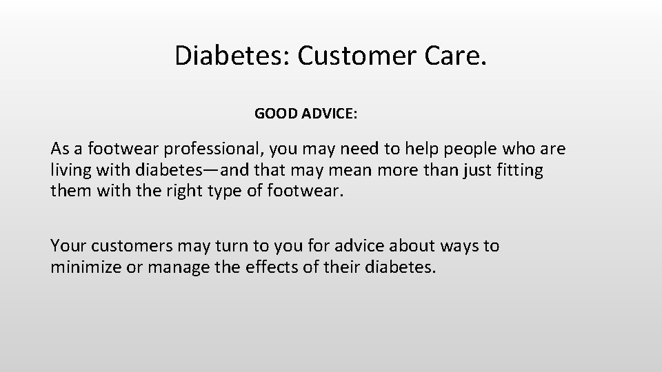 Diabetes: Customer Care. GOOD ADVICE: As a footwear professional, you may need to help