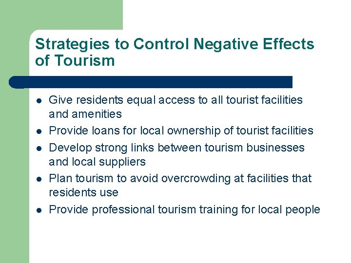 Strategies to Control Negative Effects of Tourism l l l Give residents equal access