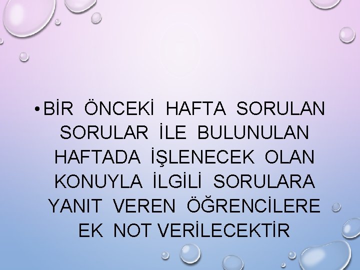  • BİR ÖNCEKİ HAFTA SORULAN SORULAR İLE BULUNULAN HAFTADA İŞLENECEK OLAN KONUYLA İLGİLİ