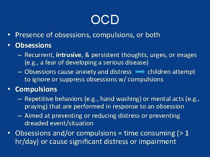 OCD • Presence of obsessions, compulsions, or both • Obsessions – Recurrent, intrusive, &