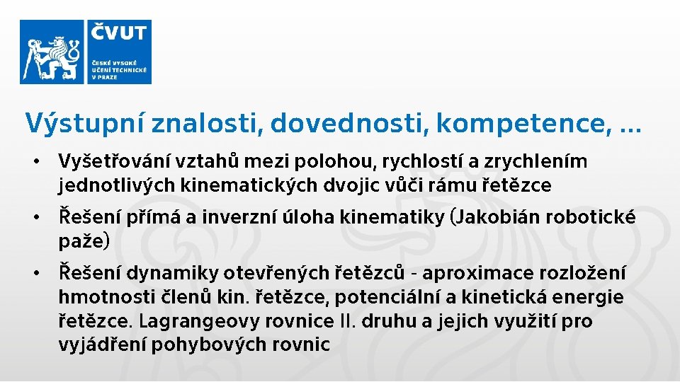 Výstupní znalosti, dovednosti, kompetence, … • Vyšetřování vztahů mezi polohou, rychlostí a zrychlením jednotlivých