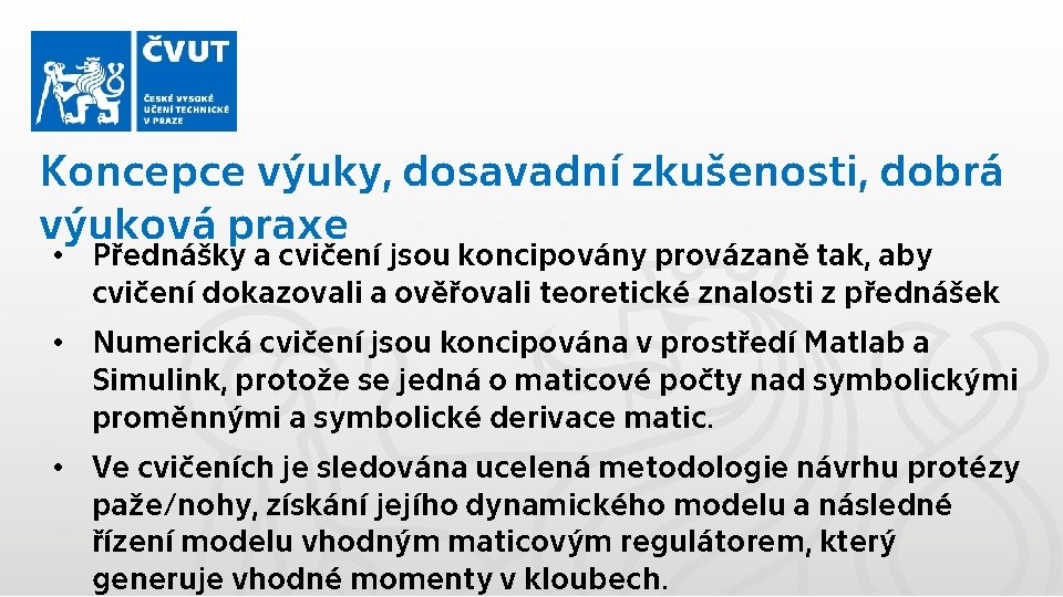 Koncepce výuky, dosavadní zkušenosti, dobrá výuková praxe • Přednášky a cvičení jsou koncipovány provázaně