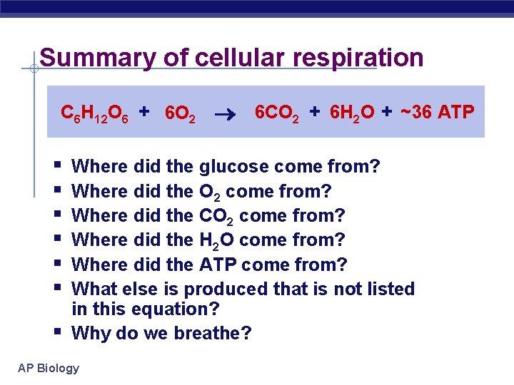 Summary of cellular respiration C 6 H 12 O 6 + 6 O 2