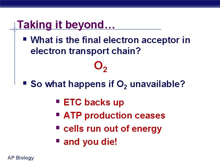 Taking it beyond… § What is the final electron acceptor in electron transport chain?