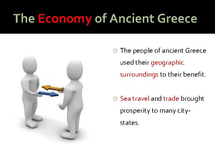 The Economy of Ancient Greece The people of ancient Greece used their geographic surroundings