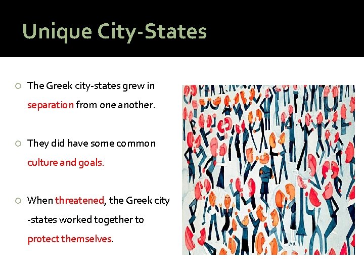 Unique City-States The Greek city-states grew in separation from one another. They did have