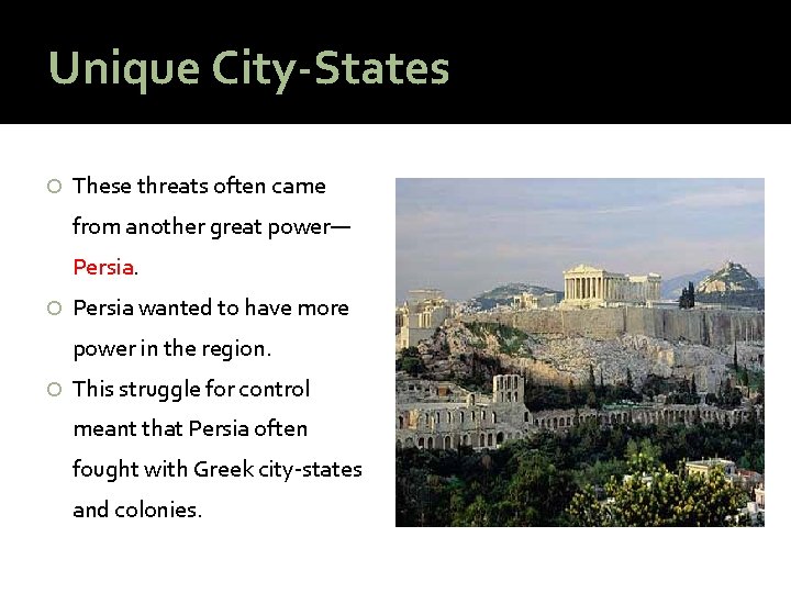 Unique City-States These threats often came from another great power— Persia wanted to have