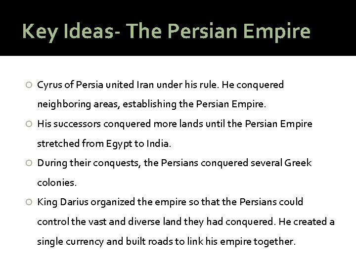 Key Ideas- The Persian Empire Cyrus of Persia united Iran under his rule. He