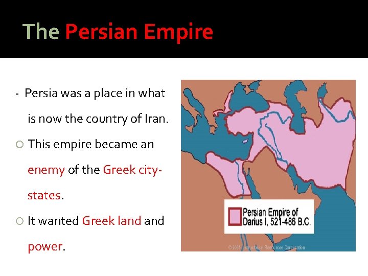 The Persian Empire - Persia was a place in what is now the country