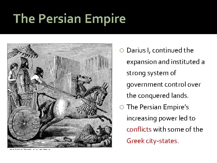 The Persian Empire Darius I, continued the expansion and instituted a strong system of