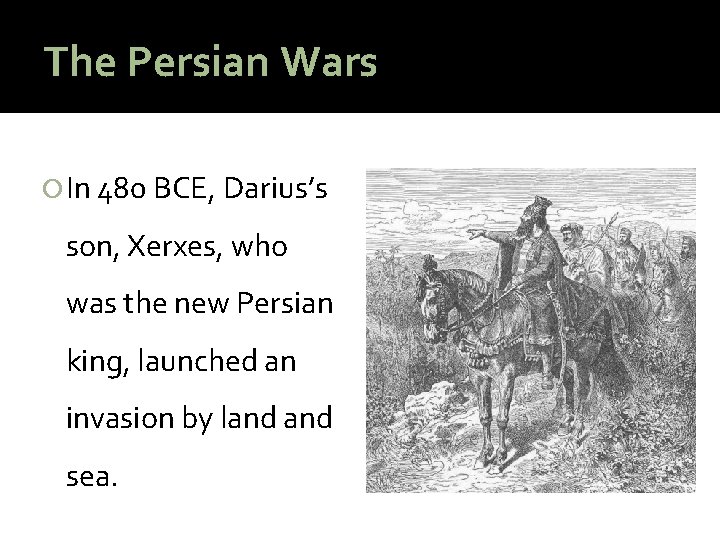 The Persian Wars In 480 BCE, Darius’s son, Xerxes, who was the new Persian