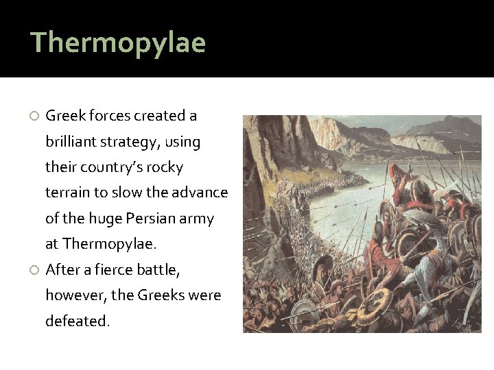 Thermopylae Greek forces created a brilliant strategy, using their country’s rocky terrain to slow