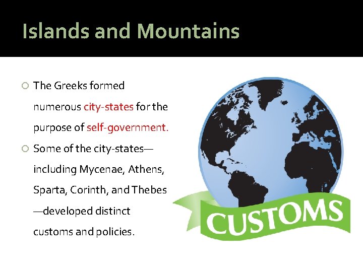 Islands and Mountains The Greeks formed numerous city-states for the purpose of self-government. Some