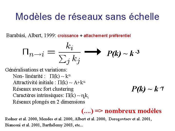 Modèles de réseaux sans échelle Barabási, Albert, 1999: croissance + attachement préférentiel P(k) ~