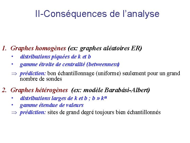 II-Conséquences de l’analyse 1. Graphes homogènes (ex: graphes aléatoires ER) • distributions piquées de