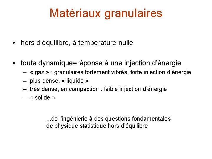 Matériaux granulaires • hors d’équilibre, à température nulle • toute dynamique=réponse à une injection