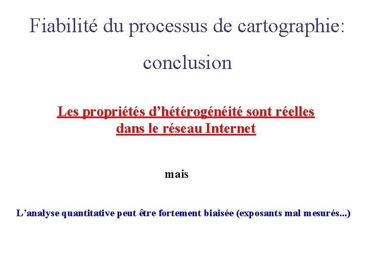 Fiabilité du processus de cartographie: conclusion Les propriétés d’hétérogénéité sont réelles dans le réseau