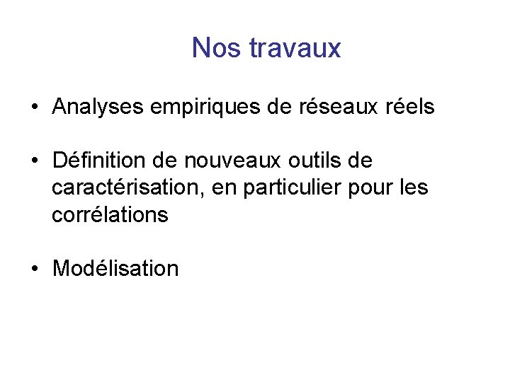 Nos travaux • Analyses empiriques de réseaux réels • Définition de nouveaux outils de