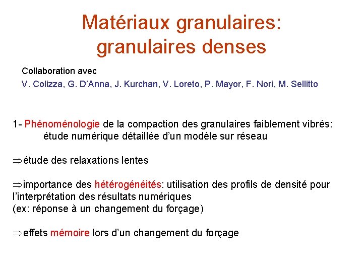 Matériaux granulaires: granulaires denses Collaboration avec V. Colizza, G. D’Anna, J. Kurchan, V. Loreto,