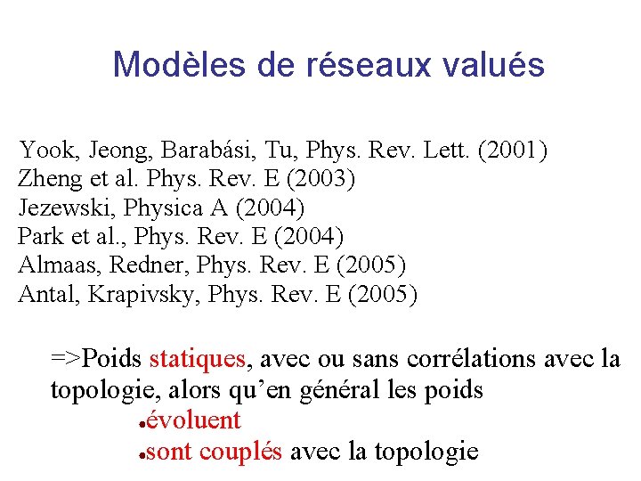 Modèles de réseaux valués Yook, Jeong, Barabási, Tu, Phys. Rev. Lett. (2001) Zheng et