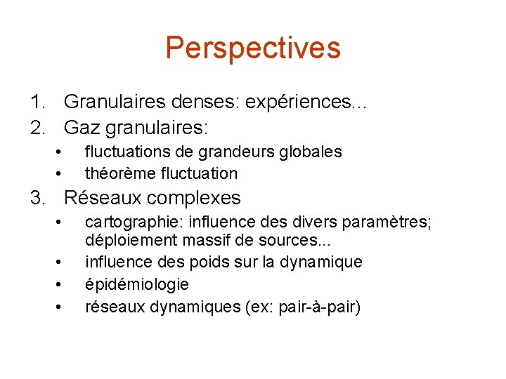 Perspectives 1. Granulaires denses: expériences. . . 2. Gaz granulaires: • • fluctuations de