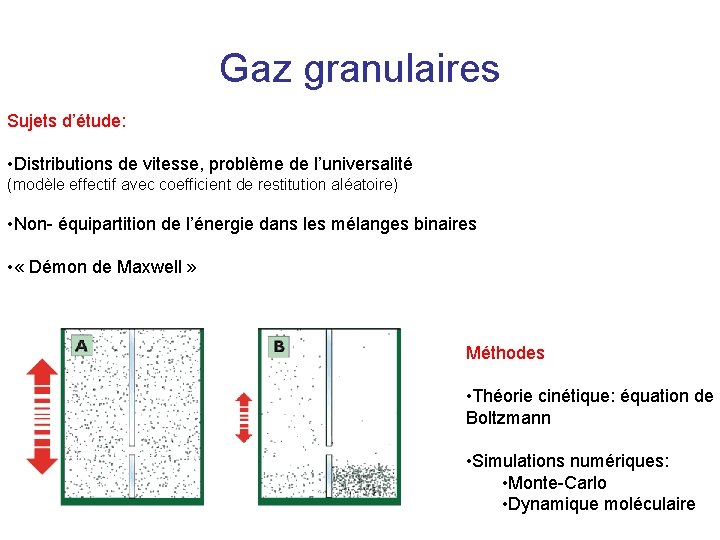 Gaz granulaires Sujets d’étude: • Distributions de vitesse, problème de l’universalité (modèle effectif avec