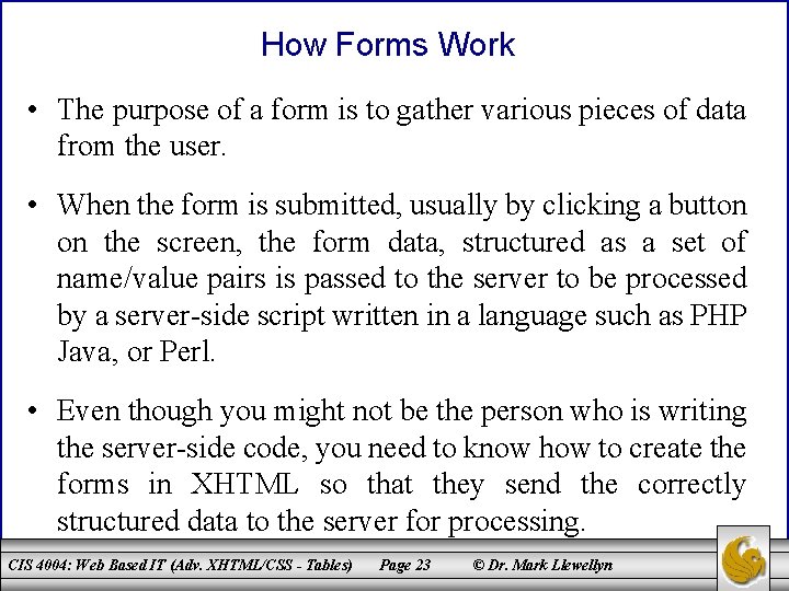 How Forms Work • The purpose of a form is to gather various pieces