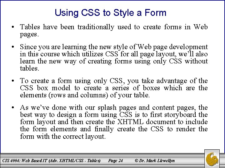 Using CSS to Style a Form • Tables have been traditionally used to create