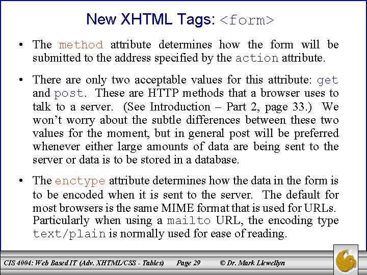 New XHTML Tags: <form> • The method attribute determines how the form will be