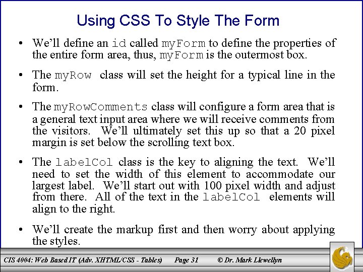 Using CSS To Style The Form • We’ll define an id called my. Form