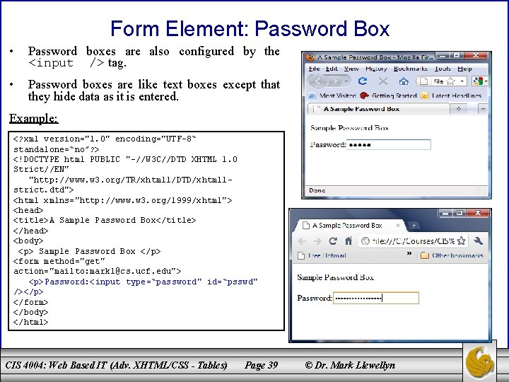 Form Element: Password Box • Password boxes are also configured by the <input />