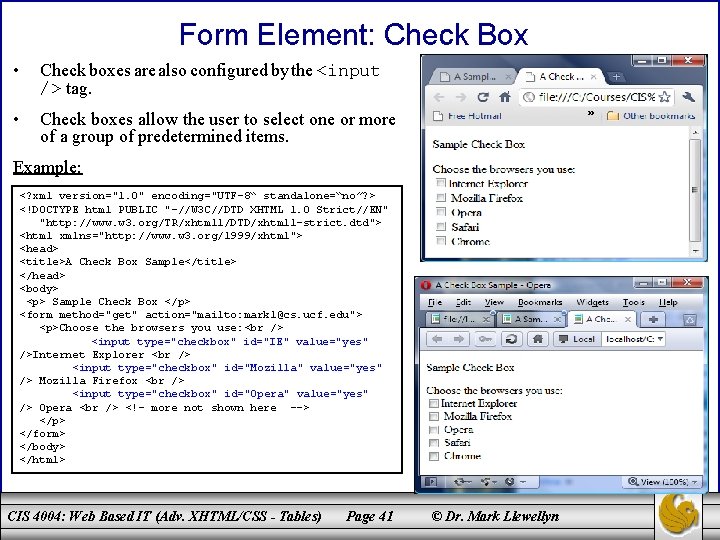 Form Element: Check Box • Check boxes are also configured by the <input />