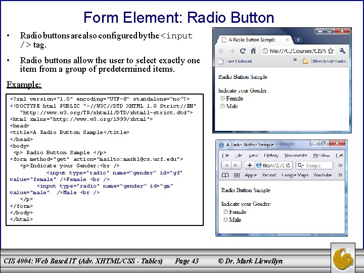 Form Element: Radio Button • Radio buttons are also configured by the <input />